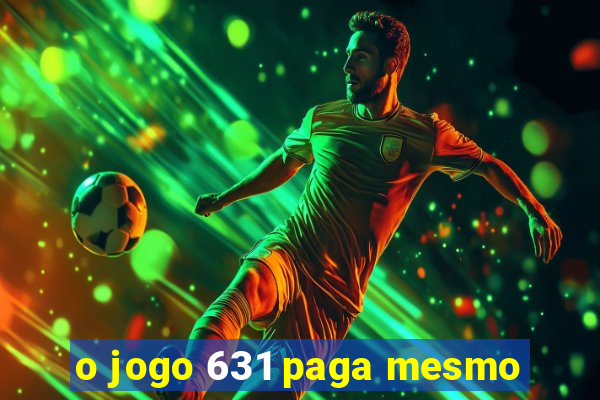 o jogo 631 paga mesmo